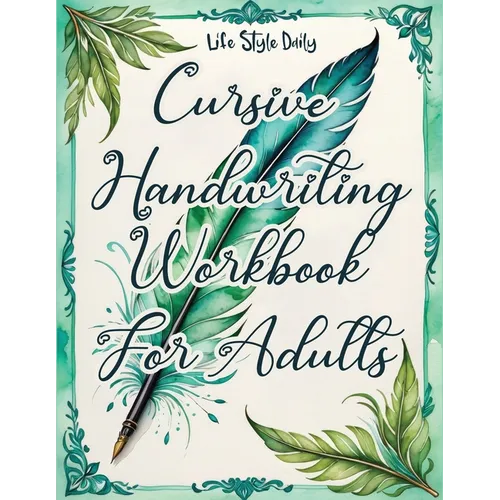 Cursive Handwriting Workbook: Calligraphy Techniques-Learning and Mastering the Art of Writing through Practice and Tracing for Teens and Beginners