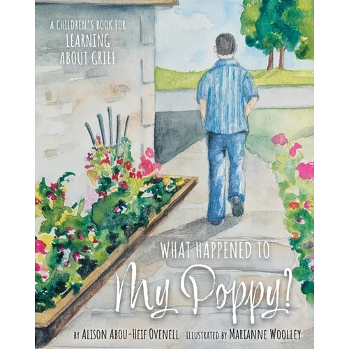What Happened To My Poppy?: A Children's Book for Learning About Grief