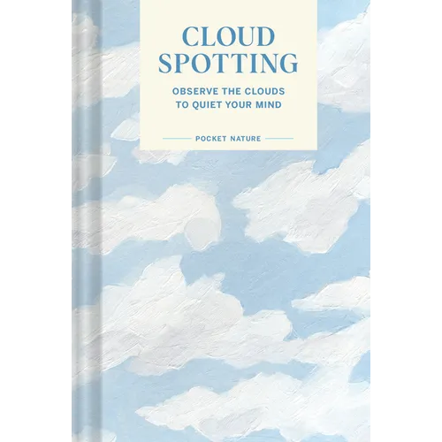 Pocket Nature Series: Cloud Spotting: Observe the Clouds to Quiet Your Mind