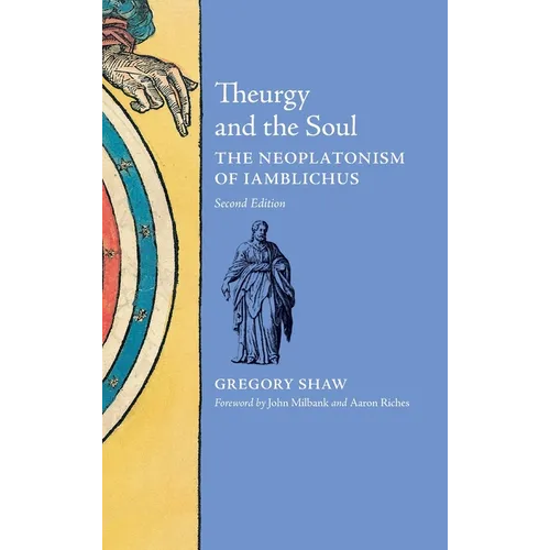 Theurgy and the Soul: The Neoplatonism of Iamblichus