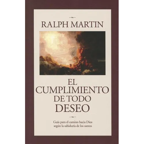 Cumplimiento de Todo Deseo: Guia Para el Camino Hacia Dios Segun la Sabiduria de los Santos