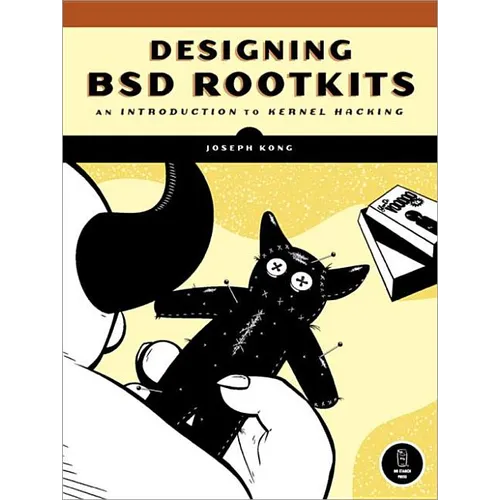 Designing BSD Rootkits: An Introduction to Kernel Hacking