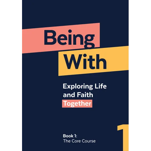 Being With Book 1 The Core Course: Exploring life and faith together