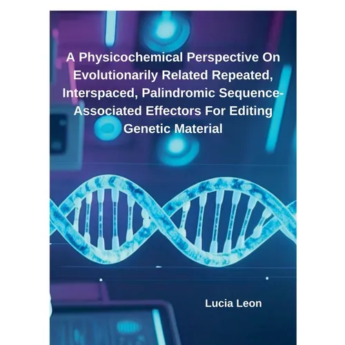 A Physicochemical Perspective On Evolutionarily Related Repeated, Interspaced, Palindromic Sequence-Associated Effectors For Editing Genetic Material