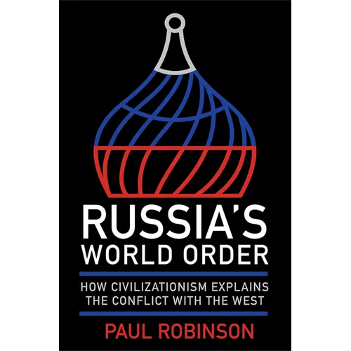 Russia's World Order: How Civilizationism Explains the Conflict with the West
