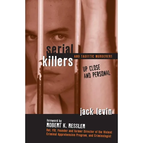 Serial Killers and Sadistic Murderers: Up Close and Personal