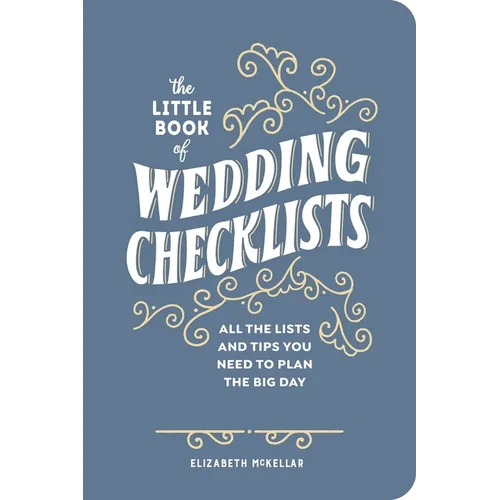 The Little Book of Wedding Checklists (Deluxe Edition): All the Lists and Tips You Need to Plan the Big Day