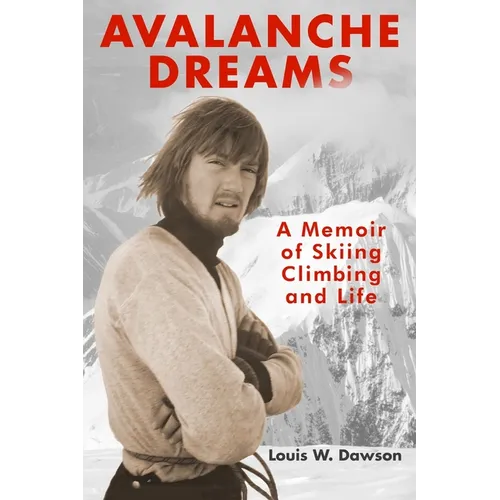 Avalanche Dreams: A Memoir of Skiing, Climbing, and Life