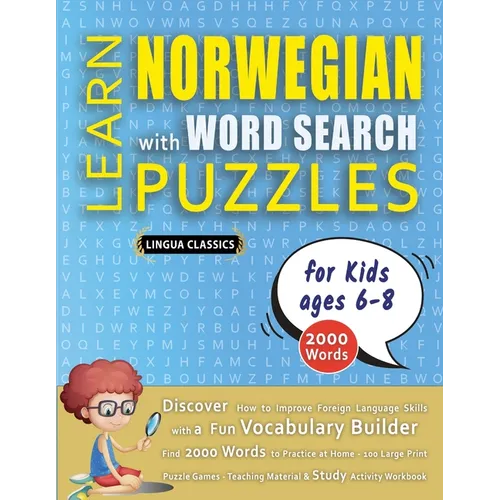 LEARN NORWEGIAN WITH WORD SEARCH PUZZLES FOR KIDS 6 - 8 - Discover How to Improve Foreign Language Skills with a Fun Vocabulary Builder. Find 2000 Wor