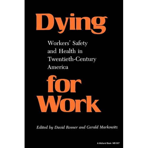 Dying for Work: Worker's Safety and Health in Twentieth-Century America