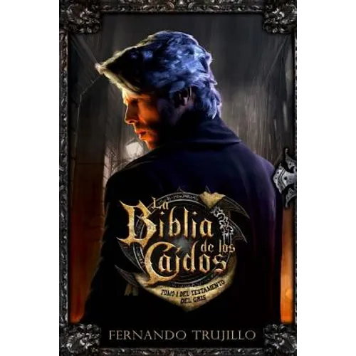 La Biblia de los Caídos. Tomo 1 del testamento del Gris