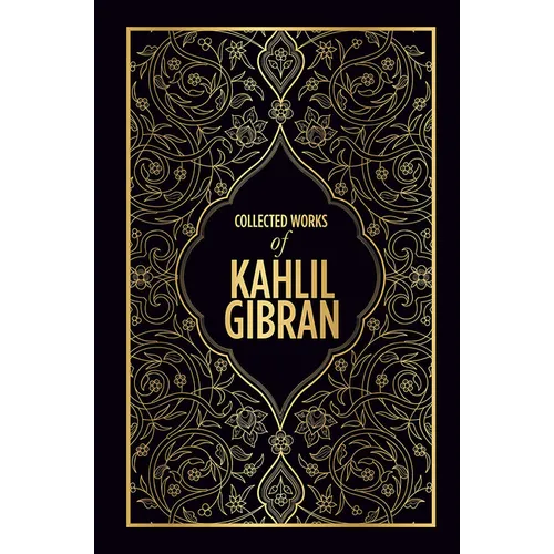 Collected Works of Kahlil Gibran (Deluxe Hardbound Edition)