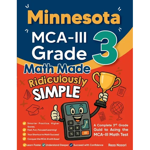 Minnesota MCA-III Grade 3 Math Made Ridiculously Simple: A Comprehensive 3rd Grade Guide to Acing MCA-III Math Test