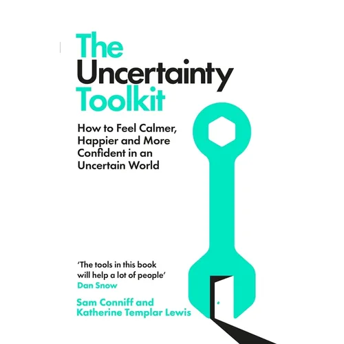 The Uncertainty Toolkit: How to Feel Calmer, Happier and More Confident in an Uncertain World
