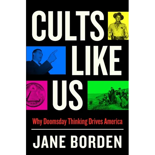 Cults Like Us: Why Doomsday Thinking Drives America