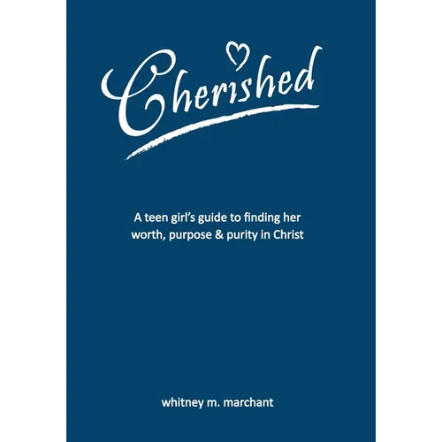 Cherished: A Teen Girl's Guide to Finding Her Worth, Purpose, and Purity in Christ