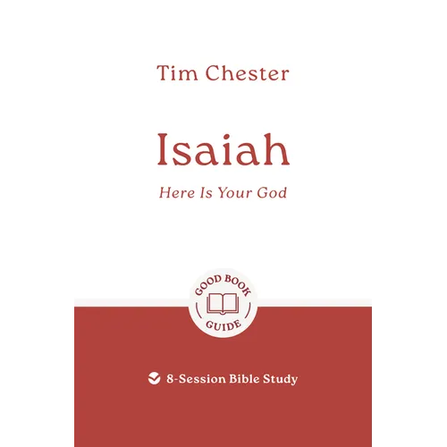 Isaiah: Here Is Your God: 8-Session Bible Study