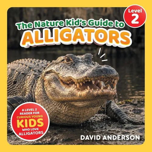 The Nature Kid's Guide to Alligators: A Level 2 Reader for Curious Young Kids Who Love Alligators!