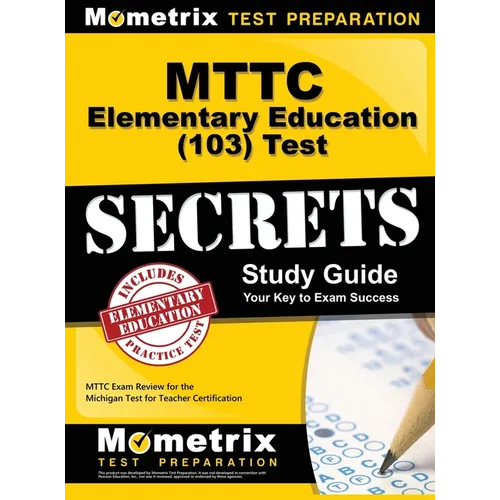 MTTC Elementary Education (103) Test Secrets Study Guide: MTTC Exam Review for the Michigan Test for Teacher Certification