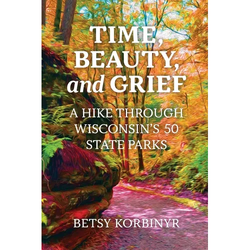 Time, Beauty, and Grief: A Hike Through Wisconsin's 50 State Parks