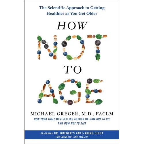 How Not to Age: The Scientific Approach to Getting Healthier as You Get Older