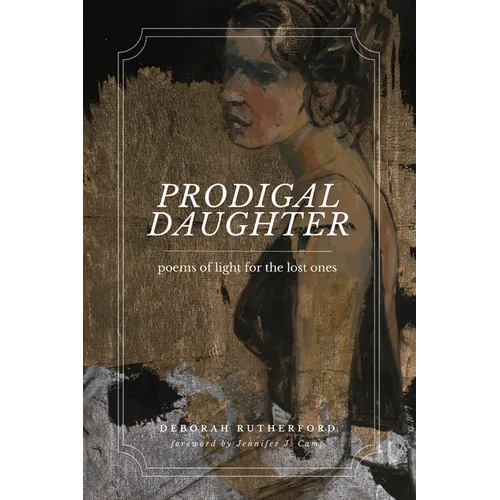 Prodigal Daughter: Poems of Light for the Lost Ones