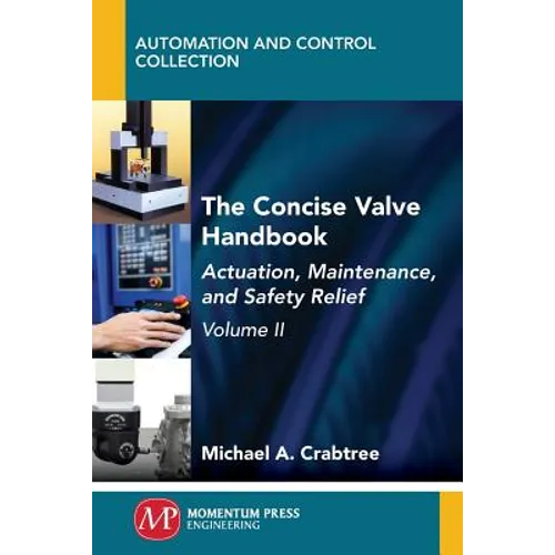 The Concise Valve Handbook, Volume II: Actuation, Maintenance, and Safety Relief