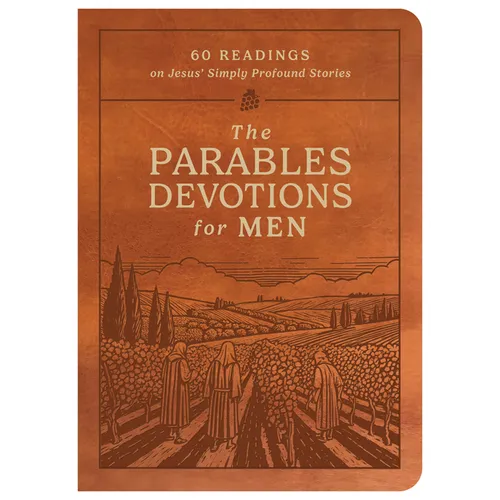 The Parables Devotions for Men: 60 Readings on Jesus' Simply Profound Stories