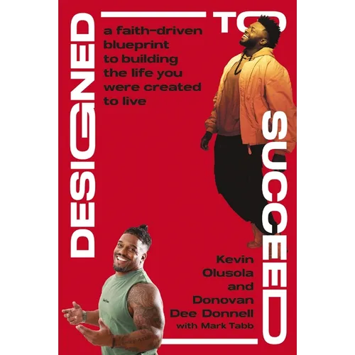 Designed to Succeed: A Faith-Driven Blueprint to Building the Life You Were Created to Live