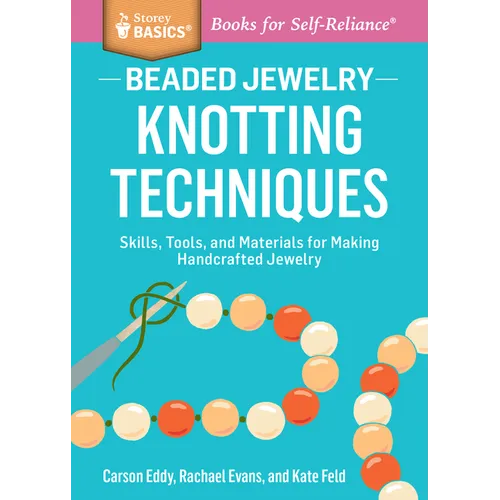 Beaded Jewelry: Knotting Techniques: Skills, Tools, and Materials for Making Handcrafted Jewelry. a Storey Basics(r) Title