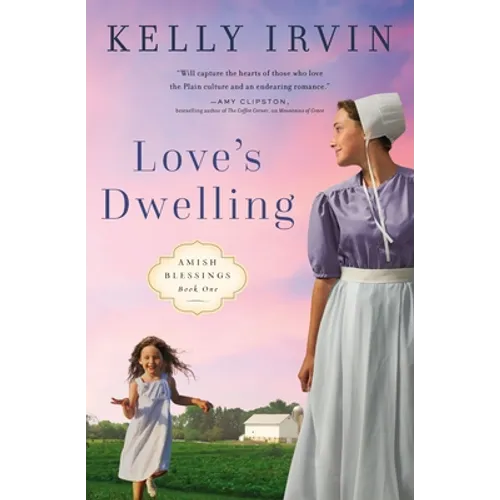 Love's Dwelling: A Heartfelt Amish Romance Filled with Faith, Family, and the Power of Love to Overcome Any Obstacle