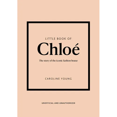 Little Book of Chloé: The Story of the Iconic Brand