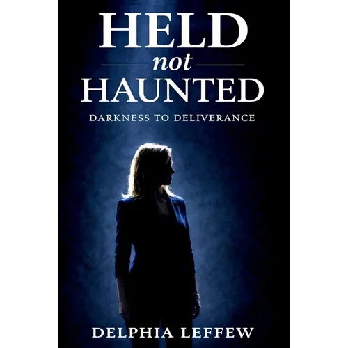 Held Not Haunted: Darkness to Deliverance