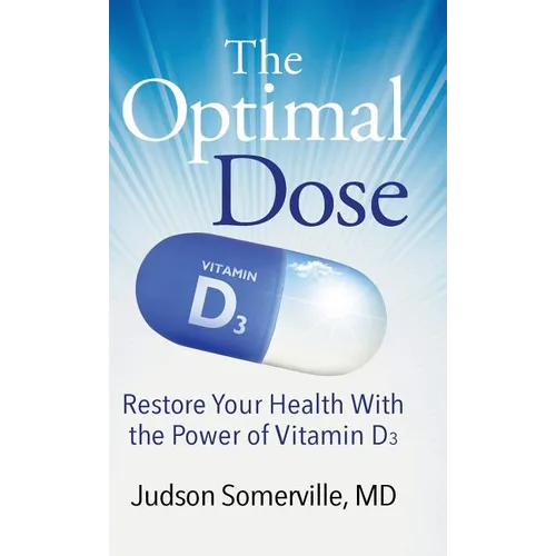 The Optimal Dose: Restore Your Health With the Power of Vitamin D3