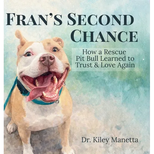 Fran's Second Chance: How a Rescue Pit Bull Learned to Trust and Love Again