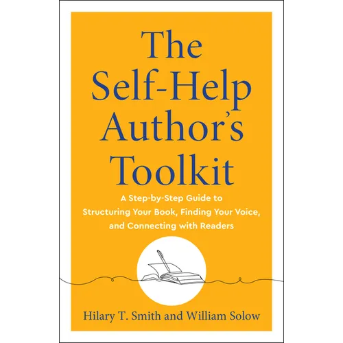 The Self-Help Author's Toolkit: A Step-By-Step Guide to Structuring Your Book, Finding Your Voice, and Connecting with Readers