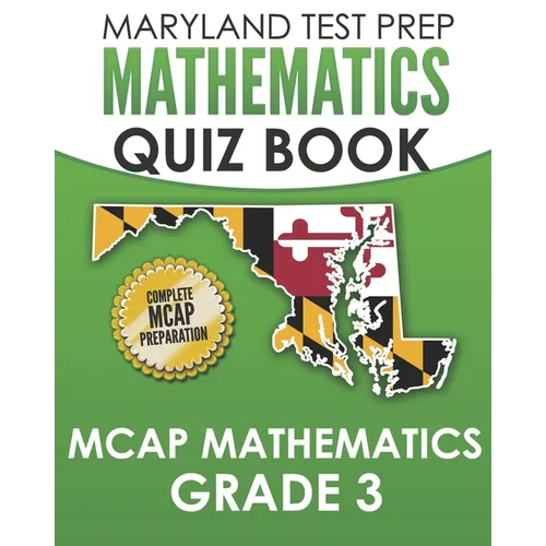MARYLAND TEST PREP Mathematics Quiz Book MCAP Mathematics Grade 3: Preparation for the MCAP Mathematics Assessments