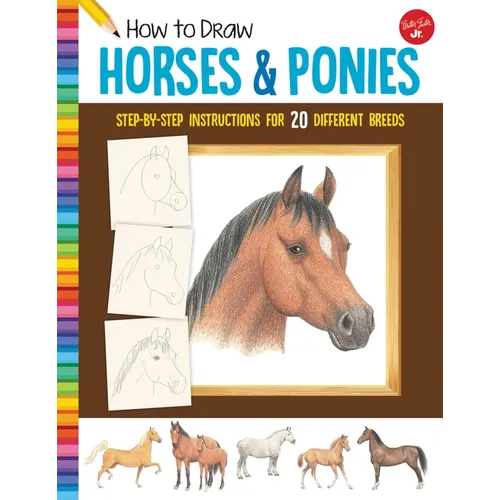 How to Draw Horses & Ponies: Step-By-Step Instructions for 20 Different Breeds