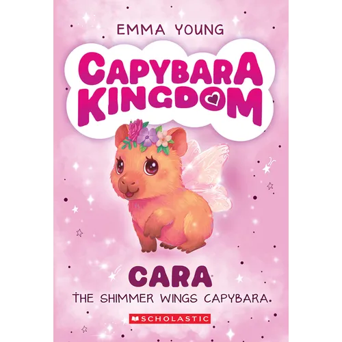 Cara the Shimmer Wings Capybara (Capybara Kingdom #1)