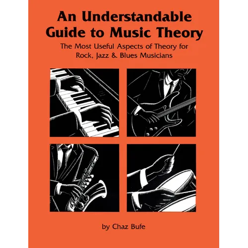 An Understandable Guide to Music Theory: The Most Useful Aspects of Theory for Rock, Jazz, and Blues Musicians