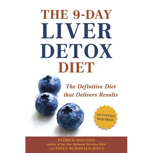 The 9-Day Liver Detox Diet: The 9-Day Liver Detox Diet: The Definitive Diet that Delivers Results