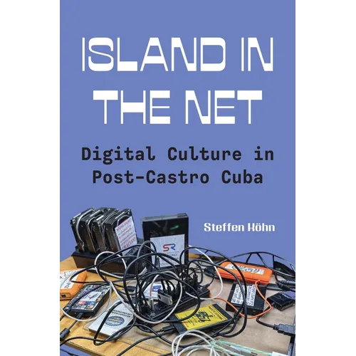 Island in the Net: Digital Culture in Post-Castro Cuba