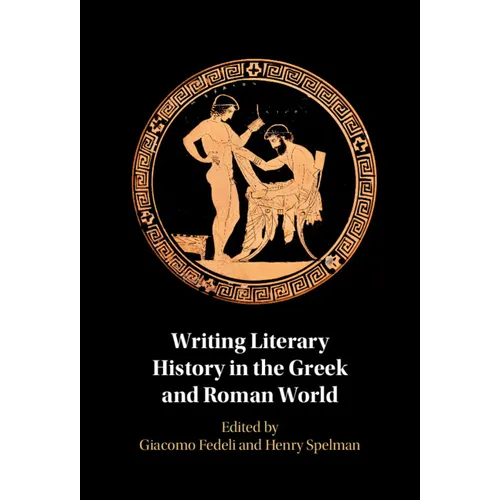 Writing Literary History in the Greek and Roman World