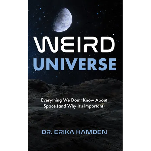 Weird Universe: Everything We Don't Know about Space (and Why It's Important) (Learn about the Universe, Astrophysics Gifts)