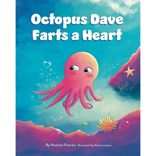 Octopus Dave Farts a Heart: A Children's Book About Empathy and Embracing Differences