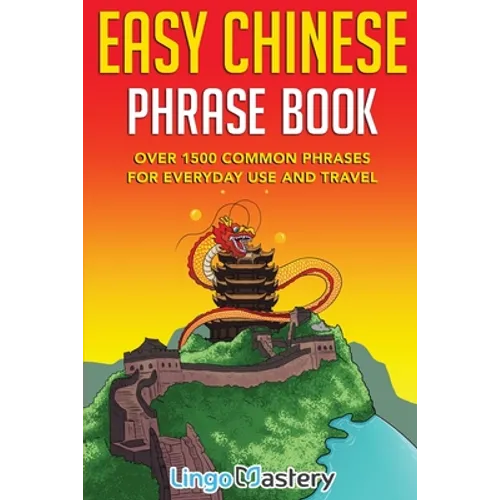 Easy Chinese Phrase Book: Over 1500 Common Phrases For Everyday Use and Travel