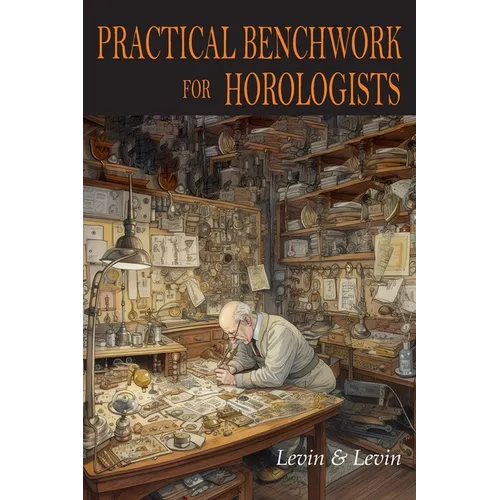 Practical Benchwork for Horologists