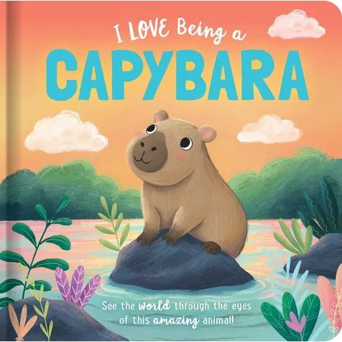 I Love Being a Capybara: Padded Board Book: Picture Storybook