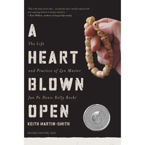 A Heart Blown Open: The Life and Practice of Junpo Denis Kelly Roshi (revised, 2020)