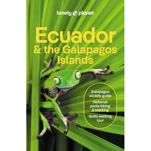 Lonely Planet Ecuador & the Galapagos Islands: Plan the Trip of a Lifetime Detailed Itineraries & Maps Insider Tips Covers Quito, Northern Highlands,